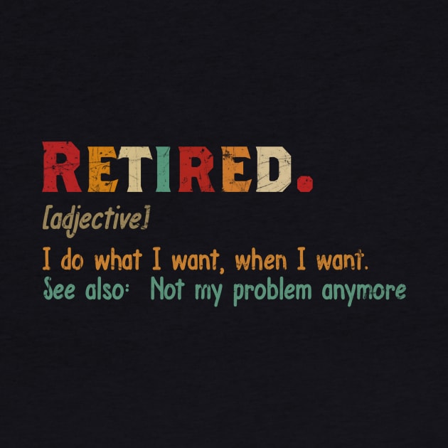 RETIRED I DO WHAT I WANT WHENT I WANT by JeanettVeal